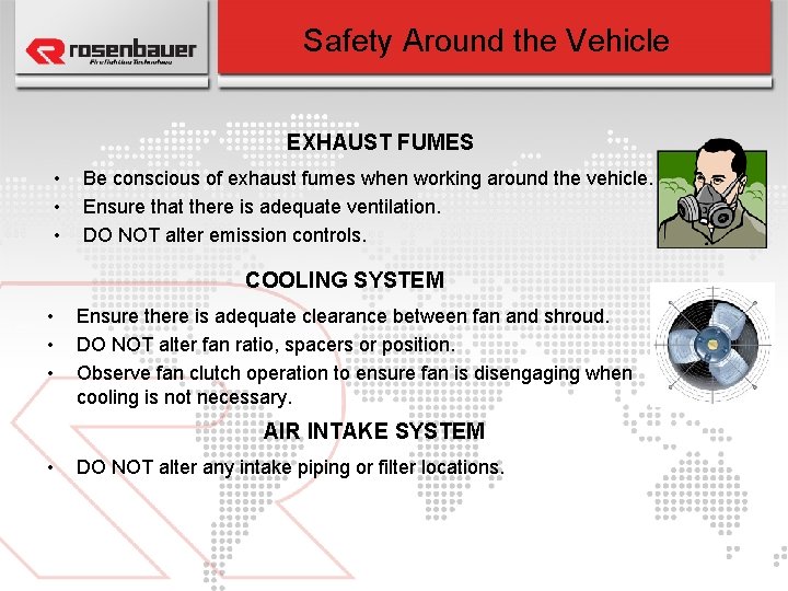 Safety Around the Vehicle EXHAUST FUMES • • • Be conscious of exhaust fumes