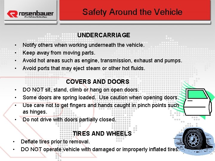 Safety Around the Vehicle UNDERCARRIAGE • • Notify others when working underneath the vehicle.
