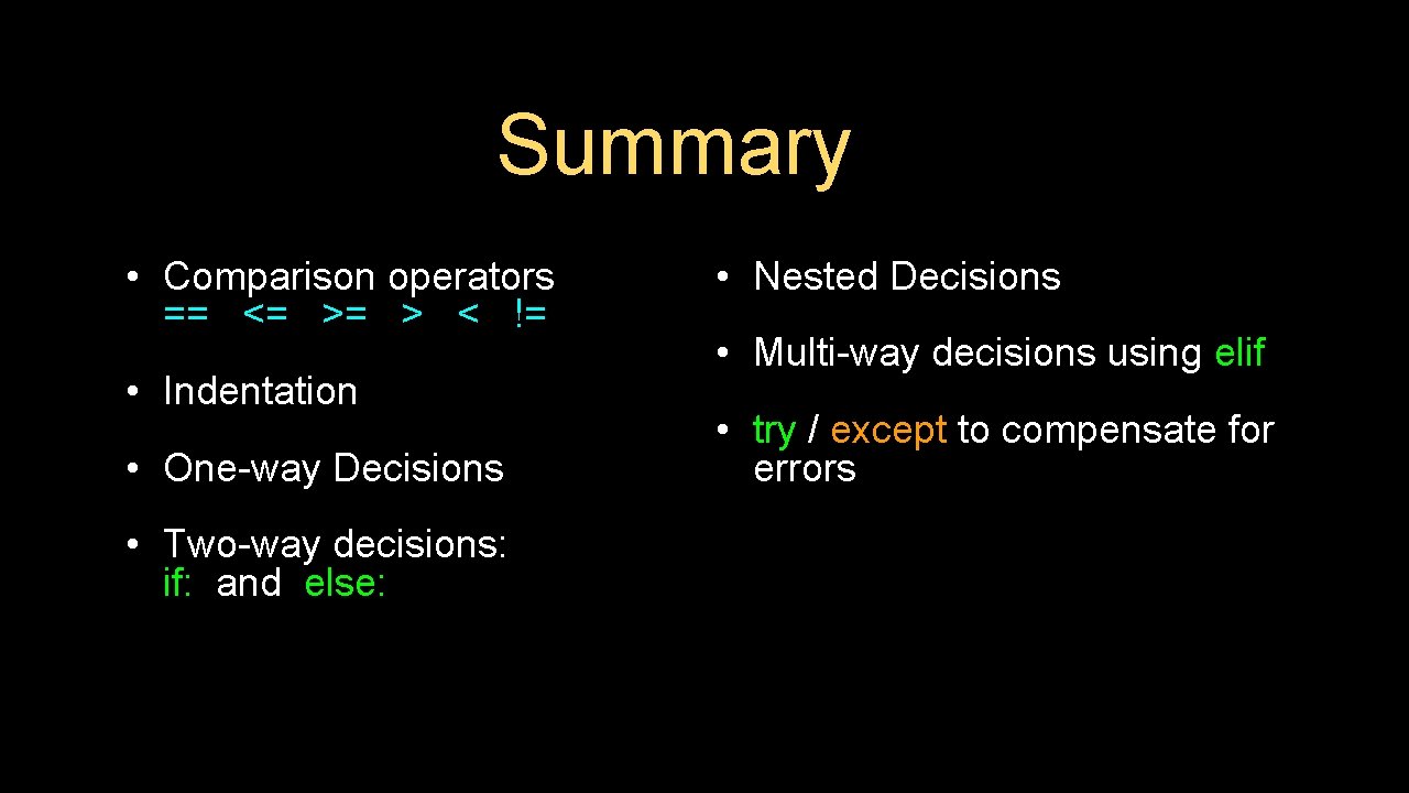 Summary • Comparison operators == <= >= > < != • Indentation • One-way