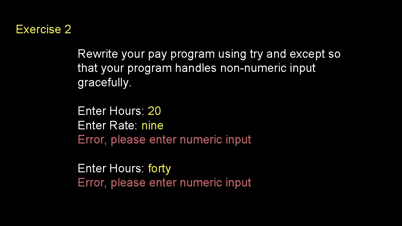 Exercise 2 Rewrite your pay program using try and except so that your program
