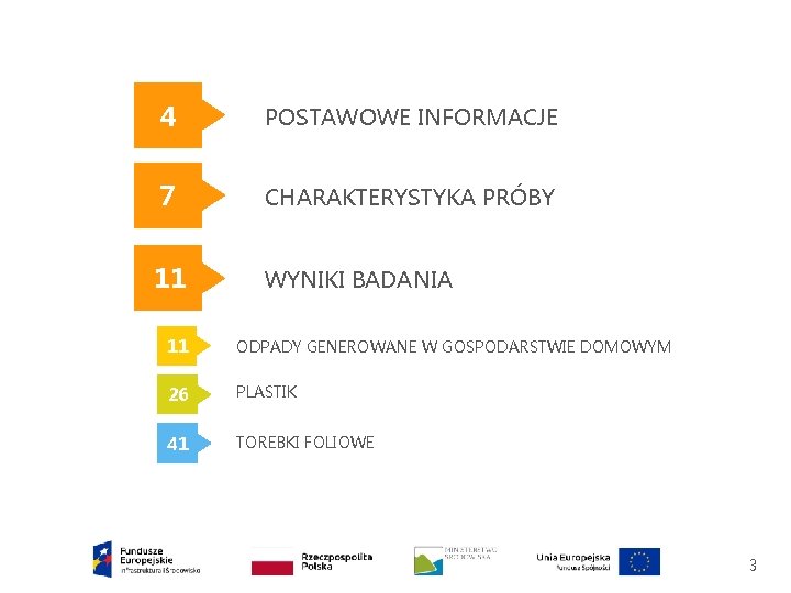 4 POSTAWOWE INFORMACJE 7 CHARAKTERYSTYKA PRÓBY 11 WYNIKI BADANIA 11 ODPADY GENEROWANE W GOSPODARSTWIE