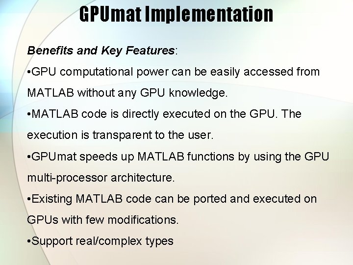 GPUmat Implementation Benefits and Key Features: • GPU computational power can be easily accessed
