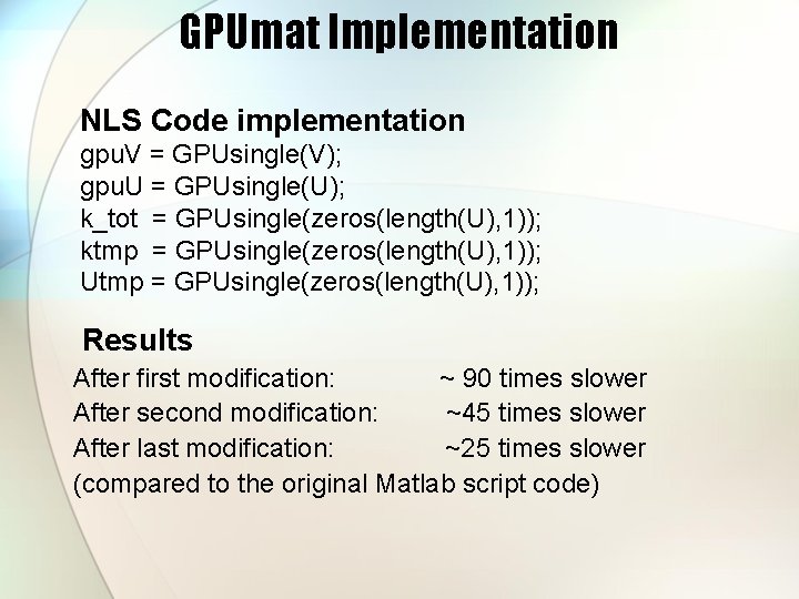 GPUmat Implementation NLS Code implementation gpu. V = GPUsingle(V); gpu. U = GPUsingle(U); k_tot
