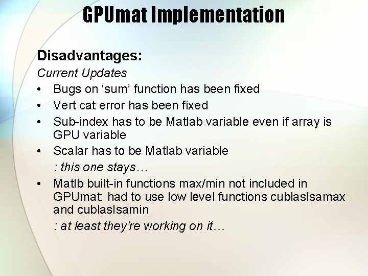 GPUmat Implementation Disadvantages: Current Updates • Bugs on ‘sum’ function has been fixed •