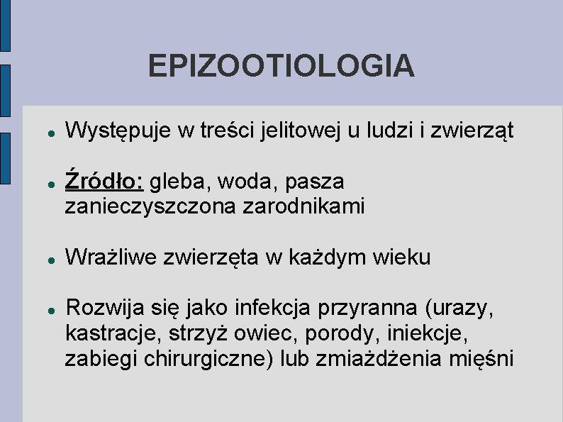 EPIZOOTIOLOGIA Występuje w treści jelitowej u ludzi i zwierząt Źródło: gleba, woda, pasza zanieczyszczona