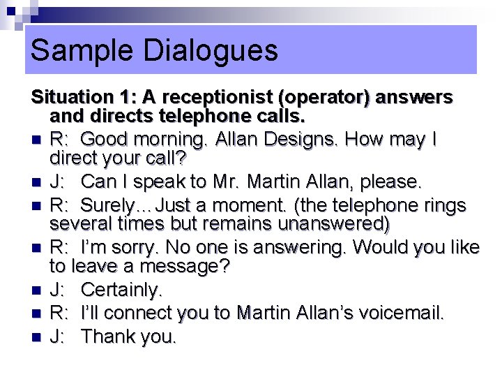 Sample Dialogues Situation 1: A receptionist (operator) answers and directs telephone calls. n R: