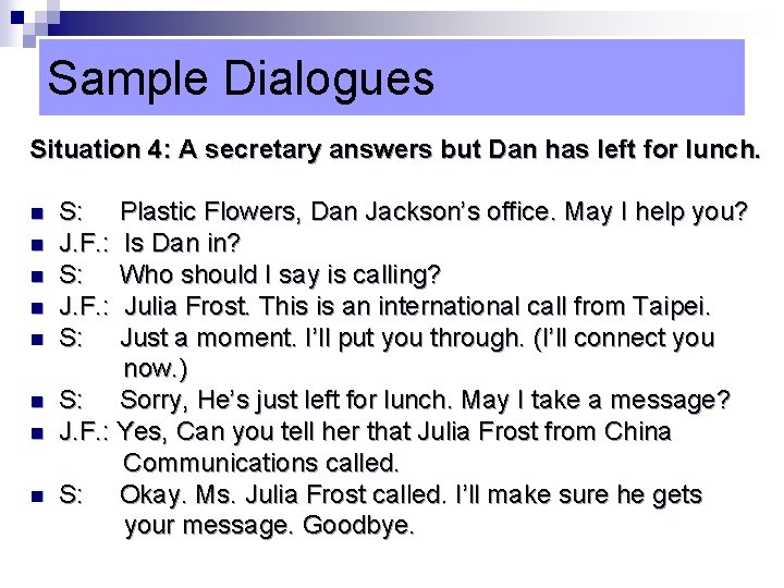 Sample Dialogues Situation 4: A secretary answers but Dan has left for lunch. n
