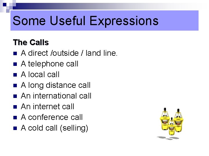 Some Useful Expressions The Calls n A direct /outside / land line. n A