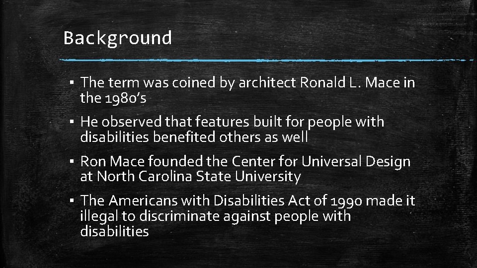 Background ▪ The term was coined by architect Ronald L. Mace in the 1980’s