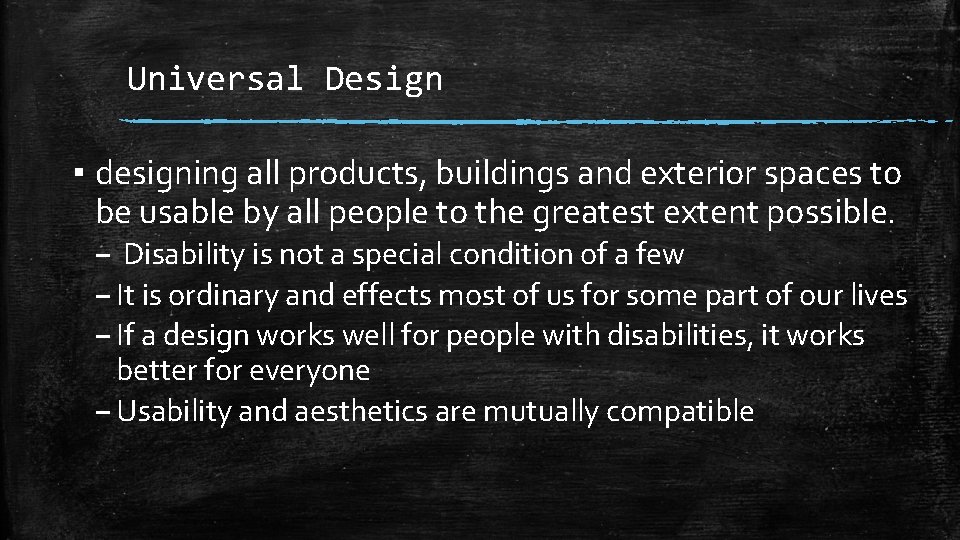 Universal Design ▪ designing all products, buildings and exterior spaces to be usable by