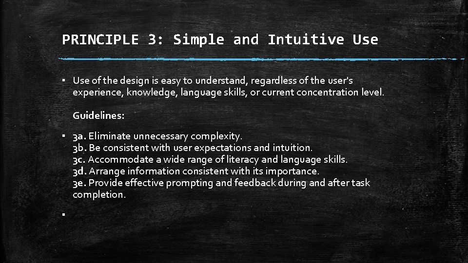 PRINCIPLE 3: Simple and Intuitive Use ▪ Use of the design is easy to