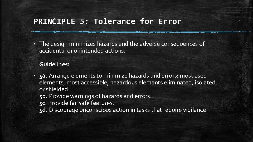 PRINCIPLE 5: Tolerance for Error ▪ The design minimizes hazards and the adverse consequences