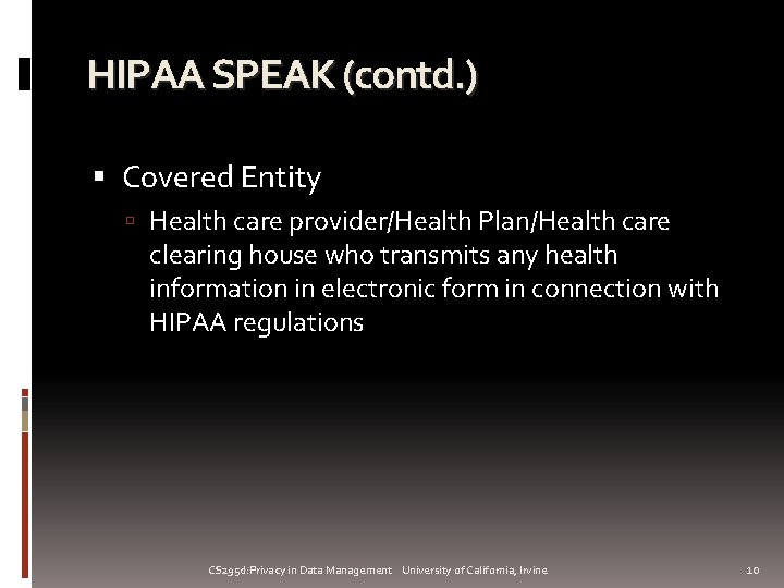 HIPAA SPEAK (contd. ) Covered Entity Health care provider/Health Plan/Health care clearing house who