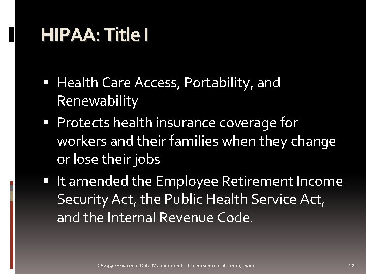 HIPAA: Title I Health Care Access, Portability, and Renewability Protects health insurance coverage for