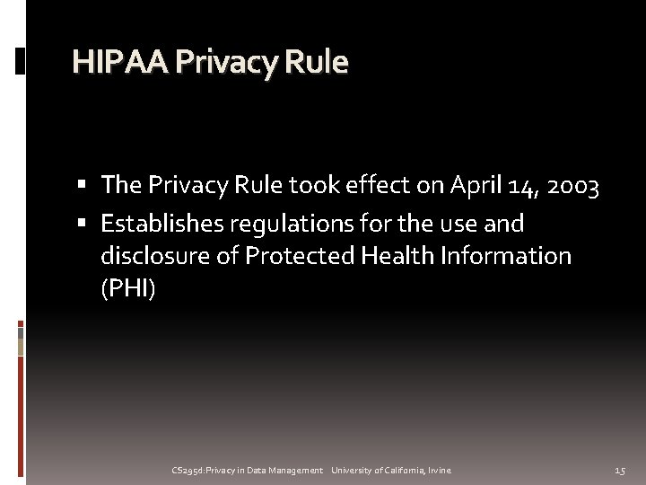 HIPAA Privacy Rule The Privacy Rule took effect on April 14, 2003 Establishes regulations