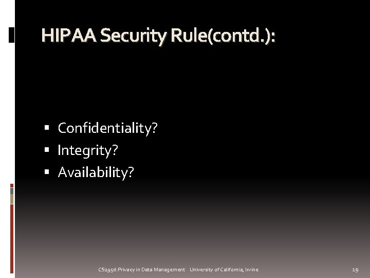 HIPAA Security Rule(contd. ): Confidentiality? Integrity? Availability? CS 295 d: Privacy in Data Management