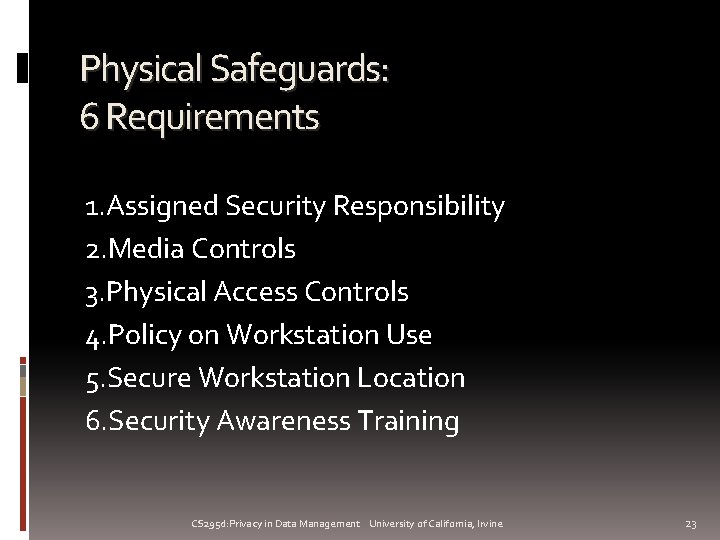 Physical Safeguards: 6 Requirements 1. Assigned Security Responsibility 2. Media Controls 3. Physical Access