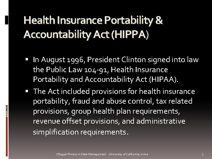 Health Insurance Portability & Accountability Act (HIPPA) In August 1996, President Clinton signed into