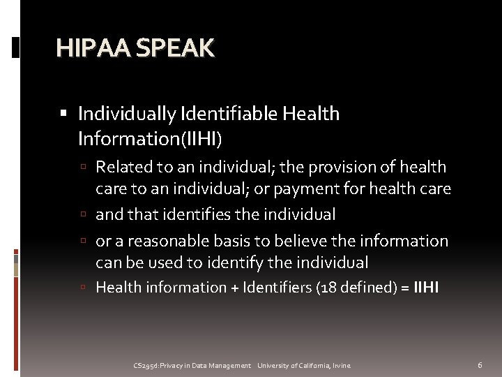 HIPAA SPEAK Individually Identifiable Health Information(IIHI) Related to an individual; the provision of health