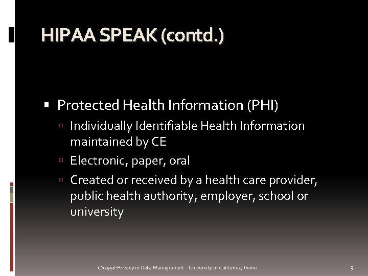 HIPAA SPEAK (contd. ) Protected Health Information (PHI) Individually Identifiable Health Information maintained by