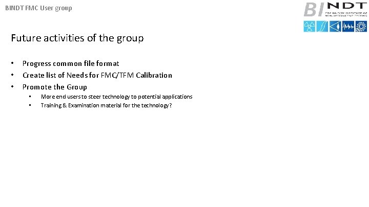 BINDT FMC User group Future activities of the group • • • Progress common