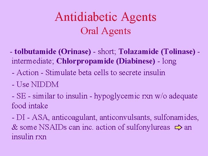 Antidiabetic Agents Oral Agents - tolbutamide (Orinase) - short; Tolazamide (Tolinase) intermediate; Chlorpropamide (Diabinese)