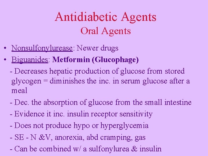 Antidiabetic Agents Oral Agents • Nonsulfonylurease: Newer drugs • Biguanides: Metformin (Glucophage) - Decreases