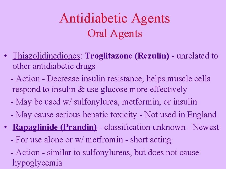 Antidiabetic Agents Oral Agents • Thiazolidinediones: Troglitazone (Rezulin) - unrelated to other antidiabetic drugs