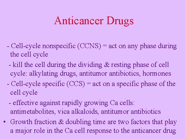 Anticancer Drugs - Cell-cycle nonspecific (CCNS) = act on any phase during the cell