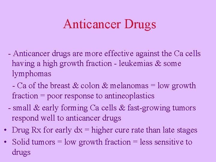 Anticancer Drugs - Anticancer drugs are more effective against the Ca cells having a