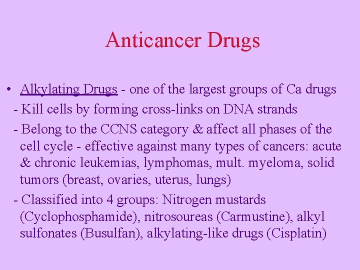 Anticancer Drugs • Alkylating Drugs - one of the largest groups of Ca drugs