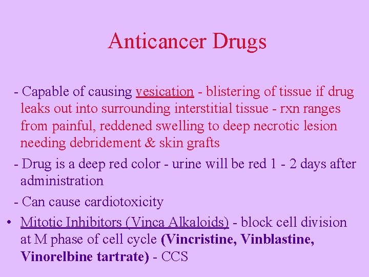 Anticancer Drugs - Capable of causing vesication - blistering of tissue if drug leaks