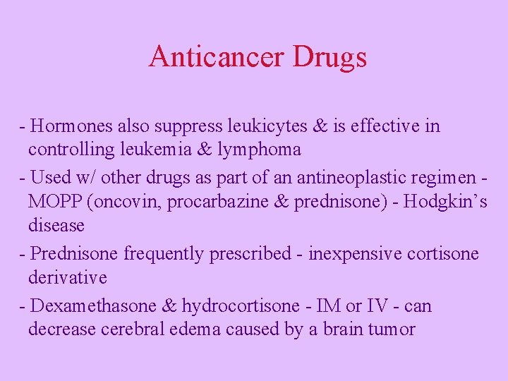 Anticancer Drugs - Hormones also suppress leukicytes & is effective in controlling leukemia &