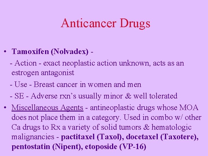 Anticancer Drugs • Tamoxifen (Nolvadex) - Action - exact neoplastic action unknown, acts as