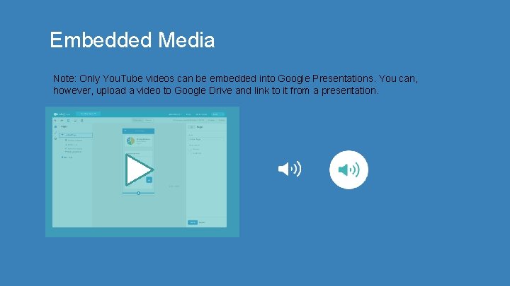 Embedded Media Note: Only You. Tube videos can be embedded into Google Presentations. You