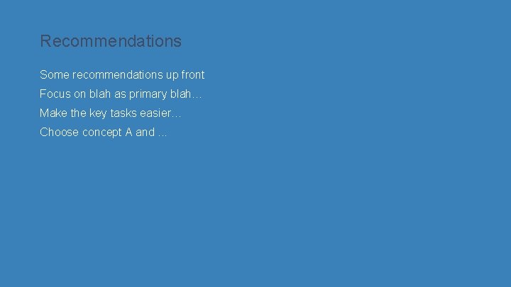 Recommendations Some recommendations up front Focus on blah as primary blah… Make the key