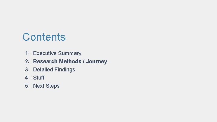 Contents 1. 2. 3. 4. 5. Executive Summary Research Methods / Journey Detailed Findings