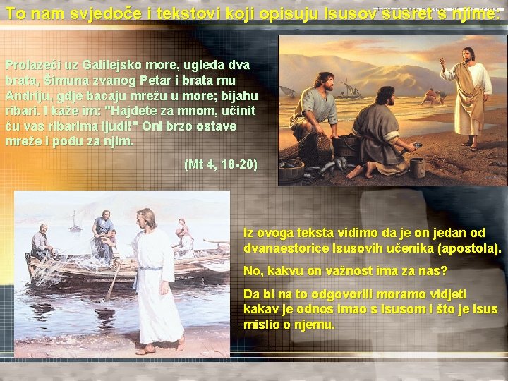 To nam svjedoče i tekstovi koji opisuju Isusov susret s njime: Prolazeći uz Galilejsko