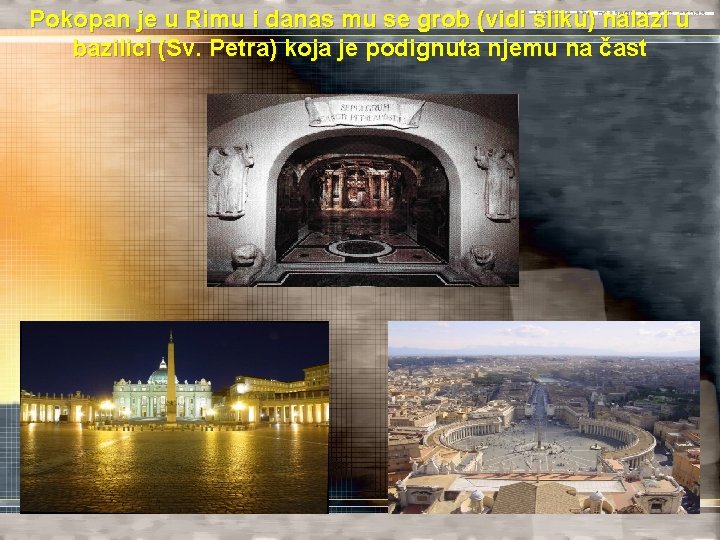 Pokopan je u Rimu i danas mu se grob (vidi sliku) nalazi u bazilici