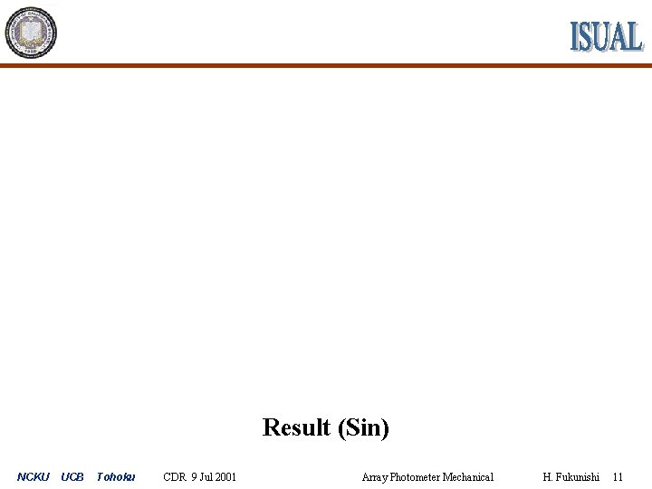 Result (Sin) NCKU UCB Tohoku CDR 9 Jul 2001 Array Photometer Mechanical H. Fukunishi