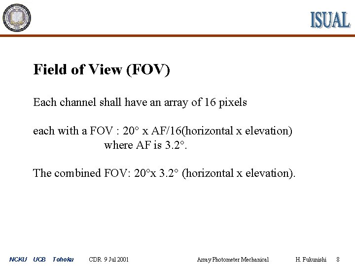 Field of View (FOV) Each channel shall have an array of 16 pixels each