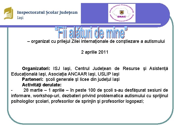 – organizat cu prilejul Zilei internaţionale de conştiezare a autismului 2 aprilie 2011 Organizatori: