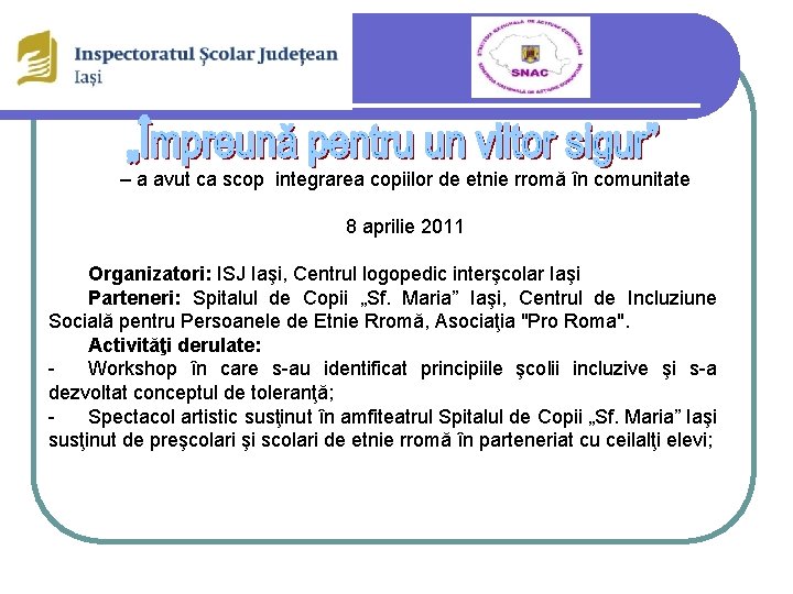 – a avut ca scop integrarea copiilor de etnie rromă în comunitate 8 aprilie