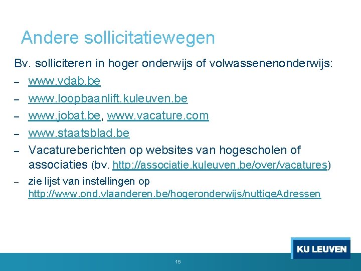 Andere sollicitatiewegen Bv. solliciteren in hoger onderwijs of volwassenenonderwijs: – www. vdab. be –