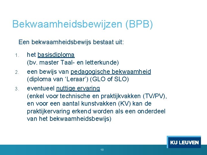 Bekwaamheidsbewijzen (BPB) Een bekwaamheidsbewijs bestaat uit: 1. 2. 3. het basisdiploma (bv. master Taal-