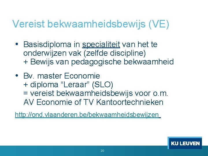 Vereist bekwaamheidsbewijs (VE) • Basisdiploma in specialiteit van het te onderwijzen vak (zelfde discipline)