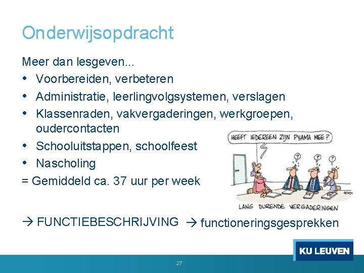 Onderwijsopdracht Meer dan lesgeven. . . • Voorbereiden, verbeteren • Administratie, leerlingvolgsystemen, verslagen •