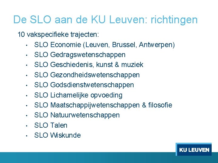 De SLO aan de KU Leuven: richtingen 10 vakspecifieke trajecten: • SLO Economie (Leuven,