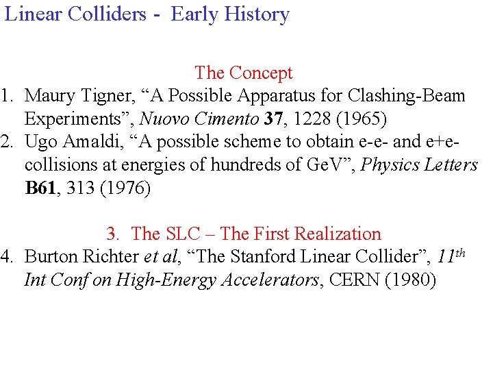 Linear Colliders - Early History The Concept 1. Maury Tigner, “A Possible Apparatus for