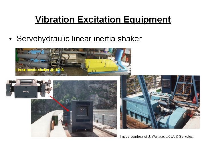 Vibration Excitation Equipment • Servohydraulic linear inertia shaker Linear inertia shaker @ UCLA Image